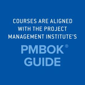 Courses are aligned with the Project Management Institute’s PMBOK® Guide